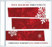 Paul Baloche - For Unto Us: Christmas Worship Live From London For Unto Us: Christmas Worship Live From London
