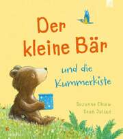 Suzanne Chiew - Sean Julian - Der kleine Bär und die Kummerkiste Der kleine Bär und die Kummerkiste