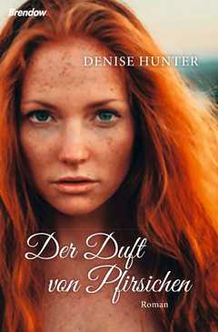 Anja Lerz - Denise Hunter - Der Duft von Pfirsichen Der Duft von Pfirsichen