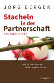 Jörg Berger - Stacheln in der Partnerschaft - Arbeitsheft Stacheln in der Partnerschaft - Arbeitsheft