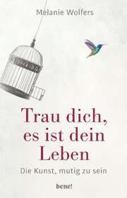 Melanie Wolfers - Trau dich, es ist dein Leben Trau dich, es ist dein Leben