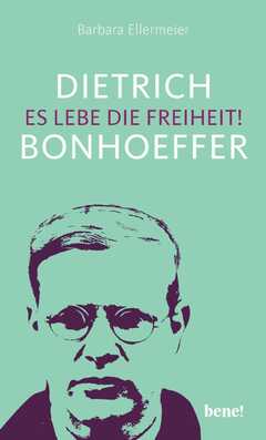 Dietrich Bonhoeffer - Es lebe die Freiheit