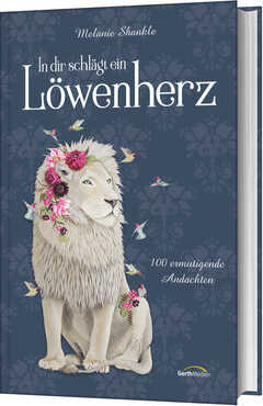 Melanie Shankle - In dir schlägt ein Löwenherz In dir schlägt ein Löwenherz