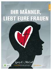 Larry E. McCall - Ihr Männer, liebt eure Frauen Ihr Männer, liebt eure Frauen