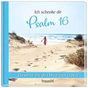 Ich schenke dir Psalm 16 Ich schenke dir Psalm 16