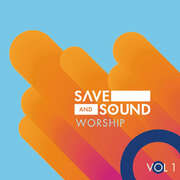 Save and Sound Worship Vol. 1 Save and Sound Worship Vol. 1