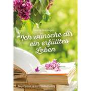 Ich wünsche dir ein erfülltes Leben Ich wünsche dir ein erfülltes Leben