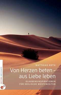 Matthias Roth - Von Herzen beten - aus Liebe leben Von Herzen beten - aus Liebe leben