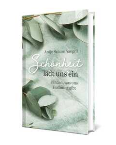 Antje S. Naegeli - Schönheit lädt uns ein Schönheit lädt uns ein