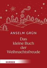 Anselm Grün - Das kleine Buch der Weihnachtsfreude Das kleine Buch der Weihnachtsfreude