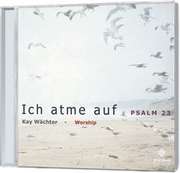 Kay Wächter - CD: Ich atme auf - Psalm 23 CD: Ich atme auf - Psalm 23