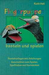 Ruth Heil - Fingerpuppen basteln und spielen Fingerpuppen basteln und spielen