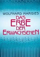 Wolfhard Margies - Das Erbe der Erwachsenen Das Erbe der Erwachsenen