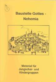 Baustelle Gottes - Nehemia - Leiterheft Baustelle Gottes - Nehemia - Leiterheft