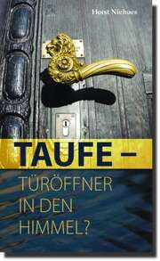 Horst Niehues - Taufe - Türöffner in den Himmel? Taufe - Türöffner in den Himmel?