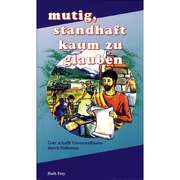 Ruth Frey - Mutig, standhaft, kaum zu glauben Mutig, standhaft, kaum zu glauben