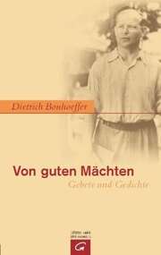 Dietrich Bonhoeffer - Von guten Mächten Von guten Mächten