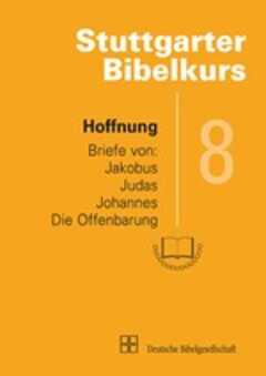 Stuttgarter Bibelkurs NT - Heft 8: Hoffnung Stuttgarter Bibelkurs NT - Heft 8: Hoffnung