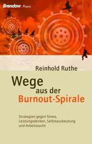 Reinhold Ruthe - Wege aus der Burnout-Spirale Wege aus der Burnout-Spirale