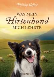 Phillip Keller - Was mein Hirtenhund mich lehrte Was mein Hirtenhund mich lehrte