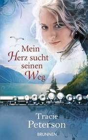 Tracie Peterson - Friedemann Lux - Mein Herz sucht seinen Weg Mein Herz sucht seinen Weg