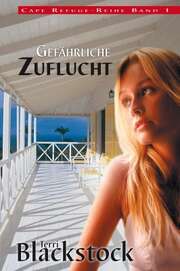 Terri Blackstock - Rebekka Wetter - Gefährliche Zuflucht Gefährliche Zuflucht