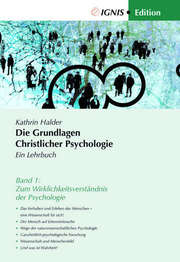 Kathrin Halder - Die Grundlagen Christlicher Psychologie - Ein Lehrbuch Band 1 Die Grundlagen Christlicher Psychologie - Ein Lehrbuch Band 1