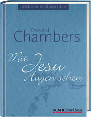Oswald Chambers - Mit Jesu Augen sehen Mit Jesu Augen sehen