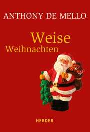 Anthony de Mello - Weise Weihnachten Weise Weihnachten