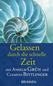 Clemens Bittlinger - Anselm Grün - Anselm Grün - Anselm Grün - Jan Bittner - Gelassen durch die schnelle Zeit Gelassen durch die schnelle Zeit