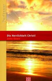 Irmgard Linder - John Owen - Die Herrlichkeit Christi Die Herrlichkeit Christi