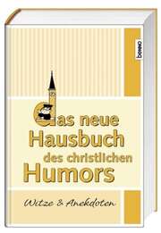 Das neue Hausbuch des christlichen Humors Das neue Hausbuch des christlichen Humors