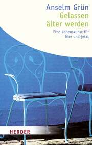 Anselm Grün - Anselm Grün - Gelassen älter werden Gelassen älter werden