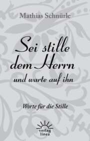 Mathias Schnürle - Sei stille dem Herrn und warte auf ihn Sei stille dem Herrn und warte auf ihn