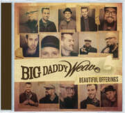 Big Daddy Weave - Beautiful Offerings Beautiful Offerings