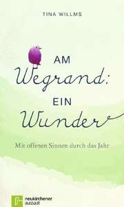 Tina Willms - Am Wegrand ein Wunder Am Wegrand ein Wunder