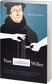 Martin Luther - Vom unfreien Willen Vom unfreien Willen